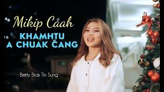 #ChristmasHla - MIKIP CAAH KHAMHTU A CHUAK CANG  Betty Biak Tin Sung