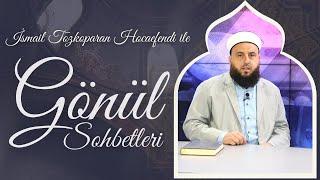 İsmail Tozkoparan Hocaefendi ile Gönül Sohbetleri #iftaröncesi