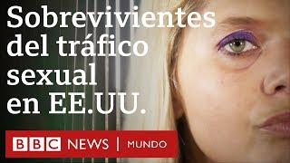 Cómo sobreviví al tráfico sexual en Estados Unidos  BBC Mundo