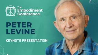 How the Body Releases Trauma and Restores Goodness - Peter Levine  The Embodiment Conference