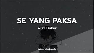 Wizz Baker - SE YANG PAKSA  LIRIK 