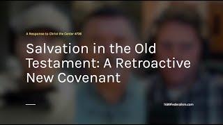 Salvation in the OT A Retroactive New Covenant