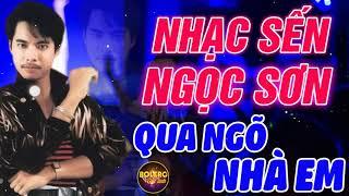 Qua Ngõ Nhà Em - Nhạc Sến Ngọc Sơn 2020 - Những Ca Khúc Nhạc Sến Bolero Ngọc Sơn Hay Nhất Sự Nghiệp