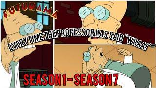 Futurama - Everytime Professor Farnsworth says Whaa