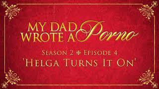 My Dad Wrote A Porno S2 E4 - Helga Turns It On