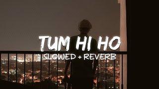 Tum Hi Ho Slowed + Reverb