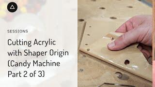 Session 99  – English  Cutting Acrylic with Shaper Origin - Candy Machine Part 23