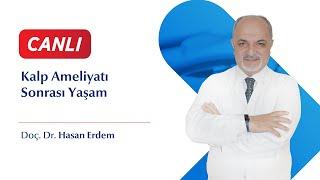 Kalp Ameliyatı Sonrası Yaşam - Doç.Dr. Hasan Erdem