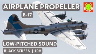 PROPELLER PLANE LOW-PITCHED SOUND FOR SLEEPING  B-17S BROWN NOISE FOR RELAXING #blackscreen ️