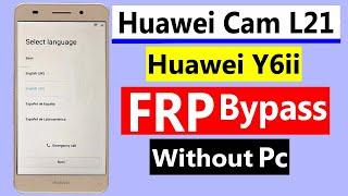 Huawei Cam L21 Frp Bypass Huawei Y6ii Frp Bypass Huawei Y6 2 Frp Bypass Latest Method Without Pc