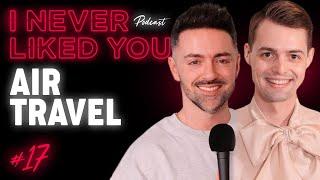 Air Travel - Matteo Lane & Nick Smith  I Never Liked You Podcast Ep 17