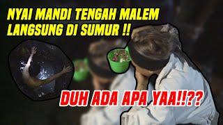 APA YANG DICARI NYAI SAMPE TENGAH MALEM RELA MANDI DI SUMUR??