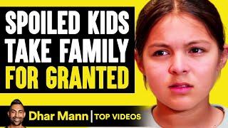 SPOILED KIDS Take FAMILY Members For GRANTED  Dhar Mann