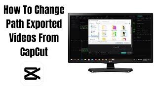 How To Change Path Exported Videos From CapCut PC - Step By Step
