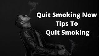 Quit Smoking Now Tips To Quit Smoking