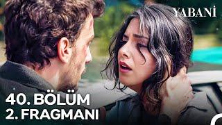 Yabani 40. Bölüm 2. Fragmanı  Ölürüm De Seni Burada Bırakmam