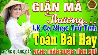 GIẬN MÀ THƯƠNG  LK Nhạc Sống Thôn Quê Hay Nhất NGỌT NGÀO SAY ĐẮM NGHE THẤM ĐƯỢM TÌNH QUÊ