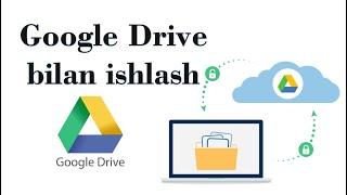 Google Диск bilan ishlash  Google Drive bilan ishlash