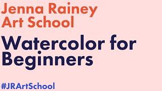 Jenna Rainey Art School  Watercolor for Beginners