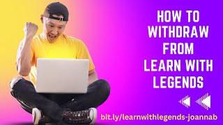 How to Withdraw from the Learn with Legends platform. 