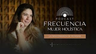 FMH EPISODIO 129 LA DESCONEXIÓN DE MI MISMA EPISODIO 9 2024