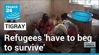 Ethiopia ‘Beg to Survive’ The Tigray Genocide Refugees Still Languishing In Camps •