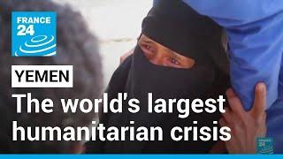 Yemen brutal war The worlds largest humanitarian crisis • FRANCE 24 English