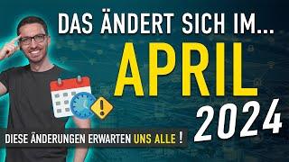 Diese ÄNDERUNGEN erwarten uns ALLE April 2024 - Gesetze Neuigkeiten & Vorschriften April 2024