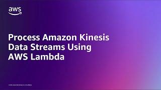 Process Amazon Kinesis Data Streams using AWS Lambda  Amazon Web Services