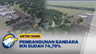 Proses Pembangunan Bandara di IKN Hampir Selesai - Metro Siang