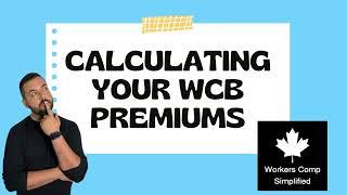 How are WCB premiums calculated? - An easy answer in 5 mins