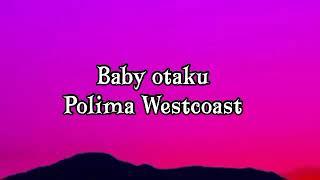 Polima Westcoast-Baby otaku LetraLyrics