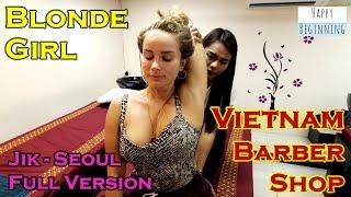 Vietnam Barber Shop BLONDE GIRLJik FULL VERSION wMUSIC - Seoul Bangkok Thailand