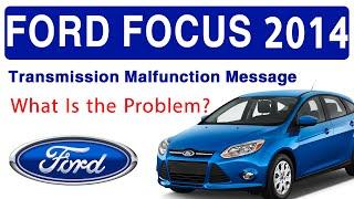 Ford Focus 2014 Transmission Malfunction Message What Is the Problem