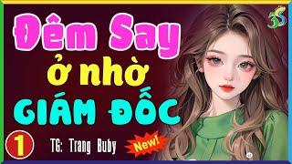 Thử nghe 1 lần Ở NHỜ GIÁM ĐỐC tập 1- Đọc truyện đêm khuya full