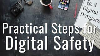 Practical Steps for Digital Safety - Episode 8 - Digital Dangers