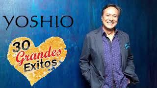 Yoshio - 30 Grandes Exitos