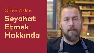 Ömür Akkor - Seyahat Etmek Hakkında