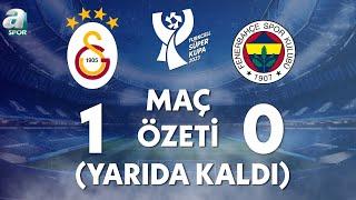 Galatasaray 1-0 Fenerbahçe Maç Özeti Maç Yarıda Kaldı Turkcell Süper Kupa Finali  A Spor