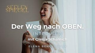 Der Weg nach OBEN - Interview mit Olesja Schalnich - SEELENSPIEGEL PODCAST Folge 67