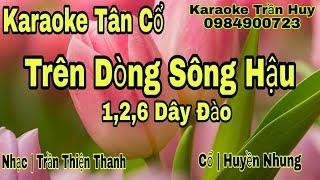 Karaoke Tân Cổ  Trên Dòng Sông Hậu  126 Dây Đào  Beat Trần Huy 2020