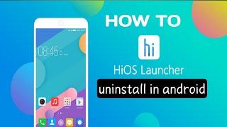 How to uninstall hios launcher in Android.