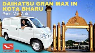 TEST DRIVE DAIHATSU GRAN MAX PANEL VAN AUTO TO 14 LANDMARKS IN KOTA BHARU KELANTAN