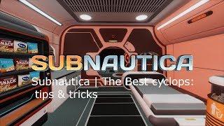 Subnautica The Best Cyclops Tips & Tricks