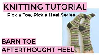Knitting Tutorial - Barn Toe Afterthought Heel