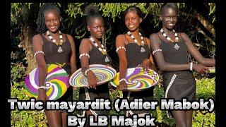 LB Majok-Twic mayarditAdier Mabok.    Twic mayardit songs.