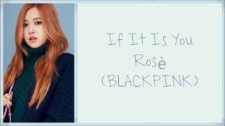 Rosé BLACKPINK - If It Is You HanRomEng lyrics