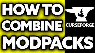 How To Combine Modpacks on Curseforge 2024