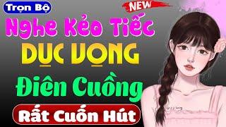 Truyện tâm sự thầm kín đêm khuya DỤC VỌNG ĐIÊN CUỒNG - Nghe thử 5 phút đảm bảo sẽ phê #mcthuymai