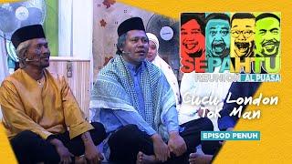 EPISOD PENUH Sepahtu Reunion Al Puasa 2019 - Cucu London Tok Man